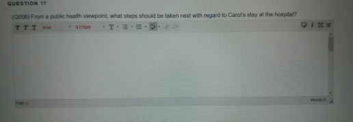 QUESTION 11 (0006) From a public health viewpoint, what steps should be taken next with regard to Carots stay at the hospita