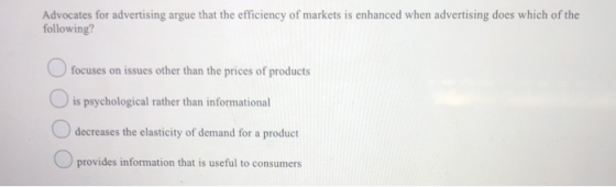 Advocates for advertising argue that the efficiency of markets is enhanced when advertising does which of the following? u fo