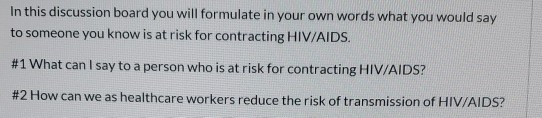 In this discussion board you will formulate in your own words what you would say to someone you know is at risk for contracti