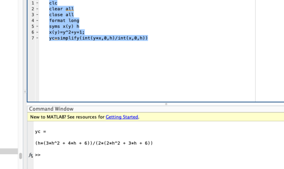 1 2 - 3 - 4 - 5 - 6 - 7 - clc clear all close all format long syms x(y) h x(y)=y^2+y+1; yc=simplify(int(y*x,0,h)/int(x,0,h))