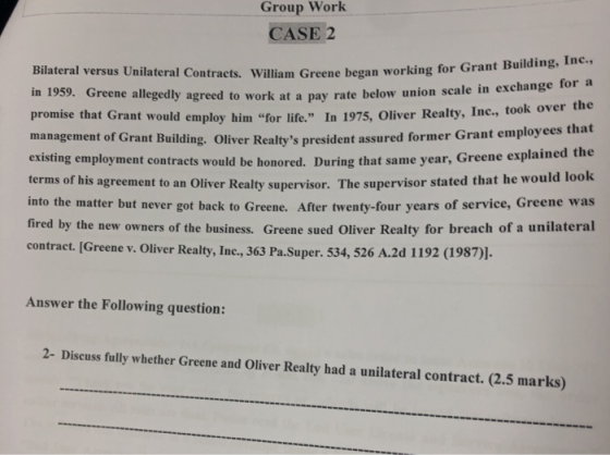 Group Work CASE 2 Bilateral versus Unilateral Contracts. William Greene began working for Gran William Greene began working f