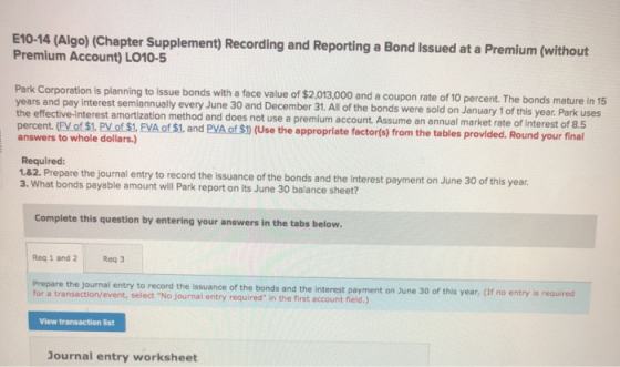 E10-14 (Algo) (Chapter Supplement) Recording and Reporting a Bond Issued at a Premium (without Premium Account) LO10-5 Park C