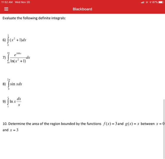 11:52 AM Wed Nov 20 . 1 87% Blackboard Evaluate the following definite integrals: 69}(x?+ 1dt 27 10 100% 10 Incred 3) (sin xe