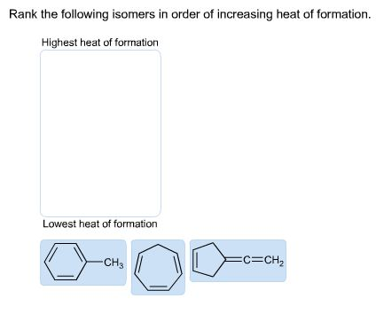 Rank the following isomers in order of increasing heat of formation Highest heat of formation Lowest heat of formation CH3 C-