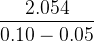 \bg_white \large \frac{2.054}{0.10- 0.05}