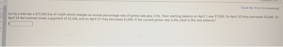 Check My Work remaining) Go Fly a kite has a $27.500 line of credit which charges an annual percentage rate of prime rate plu