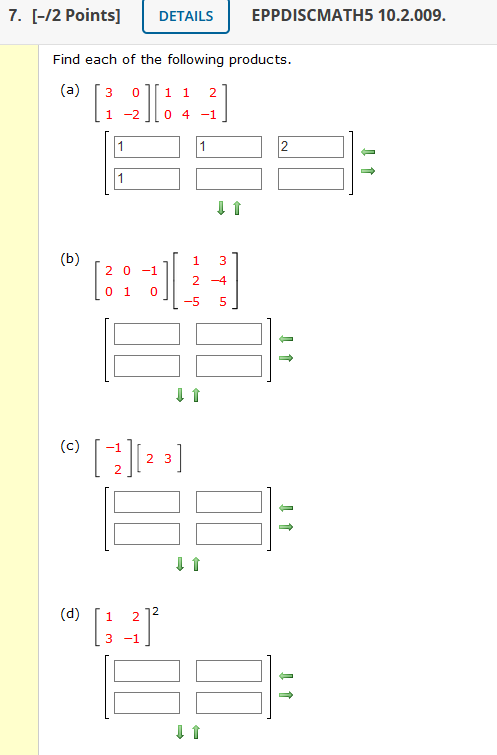 7. [-12 Points] DETAILS EPPDISCMATH5 10.2.009. Find each of the following products. (a) 0 2 3 1 1 1 -2 0 4 -1 1 2 (b) 1 3 2 0
