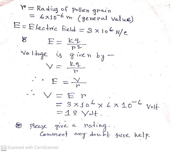 P = Radius of pollen grain = 6x10-6 m. (general value) E-Electric field = 3 x 106 Nje E- kq p2 Voltage is given by - Kq V= 으