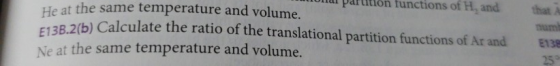 lal partiion functions of H, and that A num 38.2(b) Calculate the ratio of the translational partition functions of Ar and E138 at the same temperature and volume. Ne at the same temperature and volume.