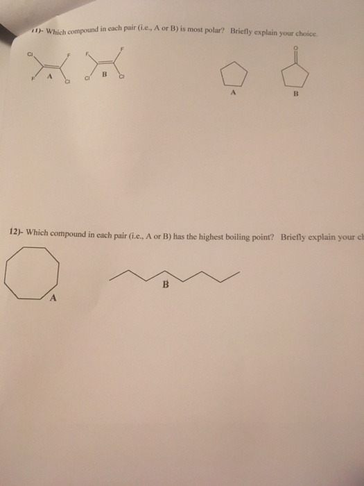 in cach pair (i.e., A or B) is most polar? Briefly explain your choice. )- Which compound CI 12)- Which compound in each pai r (i.e, A or B) has the highest boiling point? Briefly explain your cl