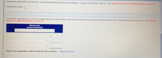 Assume the same facts as in part (b), except that the preferred stock was cumulative. Compute earnings per share for 2018. (R