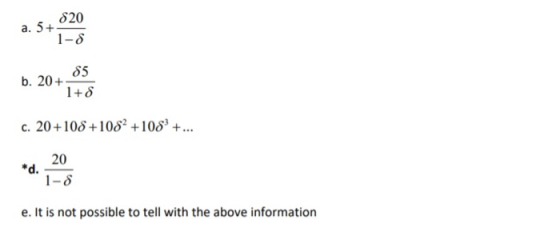 1-8 b. 207 05 1+8 c. 20+108 +1082 +108 +... *d. 20 1-8 e. It is not possible to tell with the above information