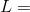 L =