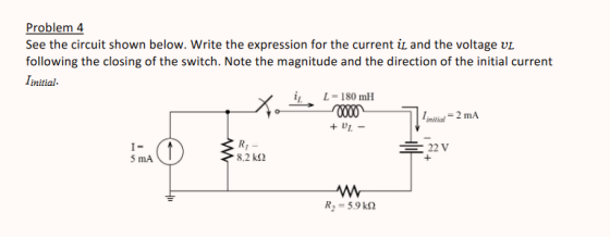 Problem 4 See the circuit shown below. Write the expression for the current iz and the voltage vL following the closing of th