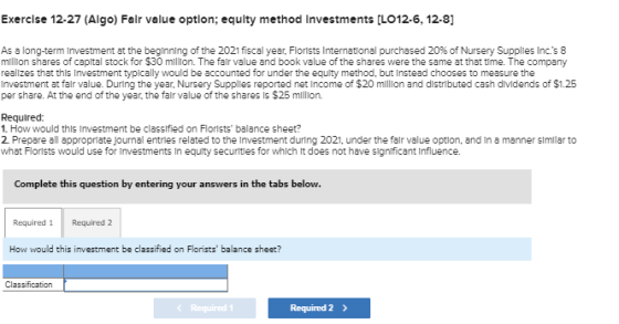 Exercise 12-27 (Algo) Falr value optlon; equlty method Investments [LO12-6, 12-8] As a long-term investment at the beginning