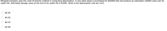 Marigold Company uses the units-of-activity method in computing depreciation. A new plant asset is purchased for $55000 that