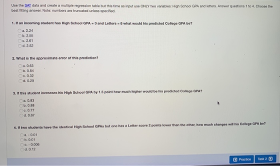 Use the SAT data and create a multiple regression table but this time as input se ONLY two variables: High School GPA and let
