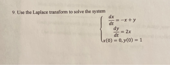 9. Use the Laplace transform to solve the system dx -xty dt dy dt x(0) = 0, y(0) = 1 = 2x