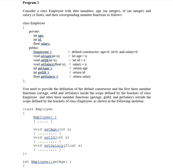 Program 2 Consider a class Employee with data members: age (an integer), id (an integer) and salary (a float), and their corr