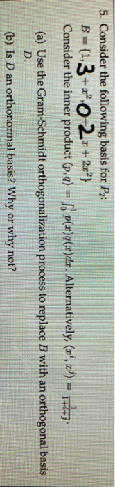 5. Consider the following basis for P: B = {1,3+20+2=+2x} Consider the inner product (p, q) = Sp(s)q()dr. Alternatively, (r