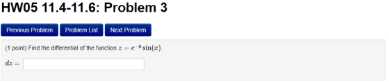 HW05 11.4-11.6: Problem 3 Previous Problem Problem List Next Problem (1 point) Find the differential of the function z = e si