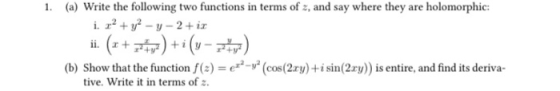 1. (a) Write the following two functions in terms of , and say where they are holomorphic: i. x2 + y2 - y - 2+ ix ii. (x + 7t