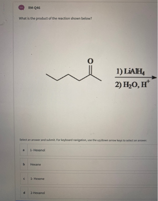 RM-246 What is the product of the reaction shown below? 0 1) LIAH 2) H20, Select an answer and submit. For keyboard navigatio