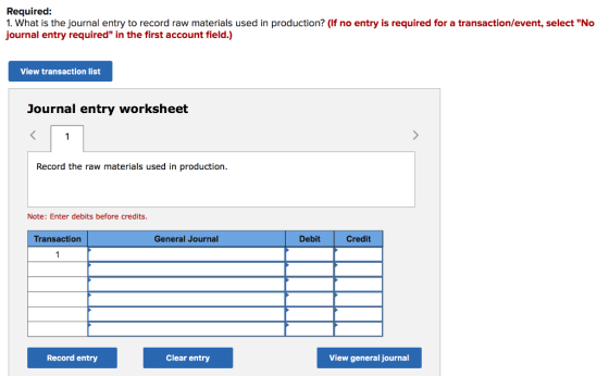 Required: 1. What is the journal entry to record raw materials used in production? (If no entry is required for a transaction