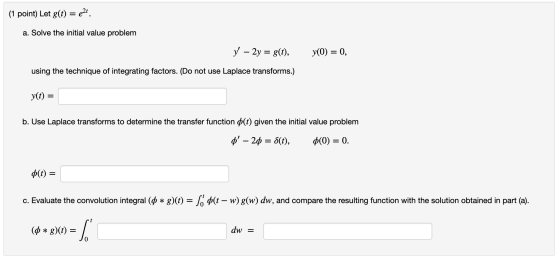 (1 point) Let g(t) = e2t. a. Solve the initial value problem y – 2y = g(t), y(0) = 0, using the technique of integrating fact