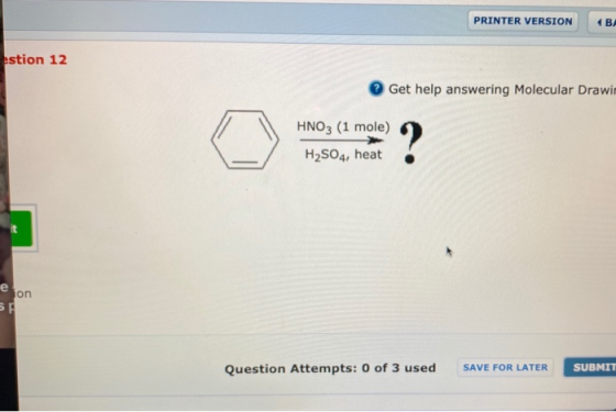 PRINTER VERSION BA estion 12 Get help answering Molecular Drawin HNO3 (1 mole) H2SO4, heat e on SA Question Attempts: 0 of 3