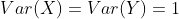 Var(X) = Var(Y) = 1