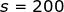 s = 200