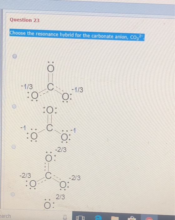 Question 23 Choose the resonance hybrid for the carbonate anion, CO32 -1 -1 O: O: arch