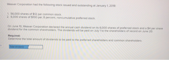Weaver Corporation had the following stock issued and outstanding at January 1, 2018 1. 56,000 shares of $12 par common stock