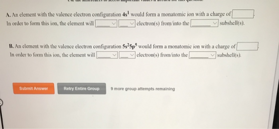 USCRICICULES ULLE HUU W u n . A. An element with the valence electron configuration 4s would form a monatomic ion with a cha