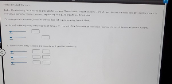 Accrued Product Warranty Perker Manufacturing Co. warrants its products for one year. The estimated product warranty is 3% of