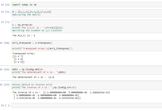 In [1] : import numpy as np In [3]: m = [[1,2,3], [4,4,6],[7,8,9]] #declaring the matrix In [7]: A = np.array(m) print(The A