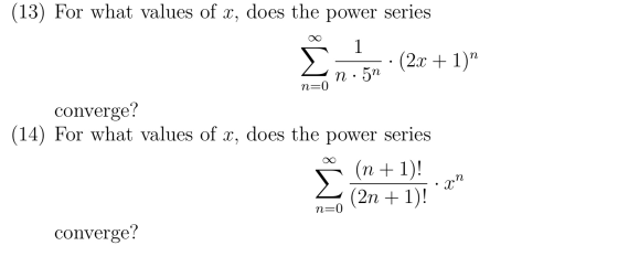 (13) For what values of x, does the power series 1 n. (2x + 1)^ In 5n n=0 converge? (14) For what values of x, does the power