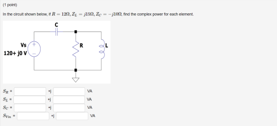 (1 point) In the circuit shown below, if R = 1212, ZL = j1512, ZC = -31012, find the complex power for each element. Vs 120+