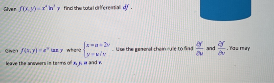 Given f(x, y)=x* In’y find the total differential df. af of Use the general chain rule to find ди and You may Given f(x,y)=e