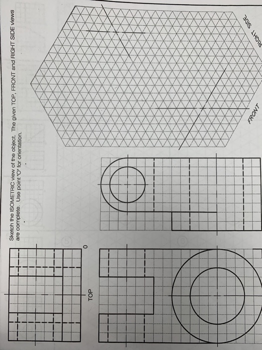 Sketch the ISOMETRIC view of the object. The given TOP, FRONT and RIGHT SIDE views are complete. Use point O for orientatio