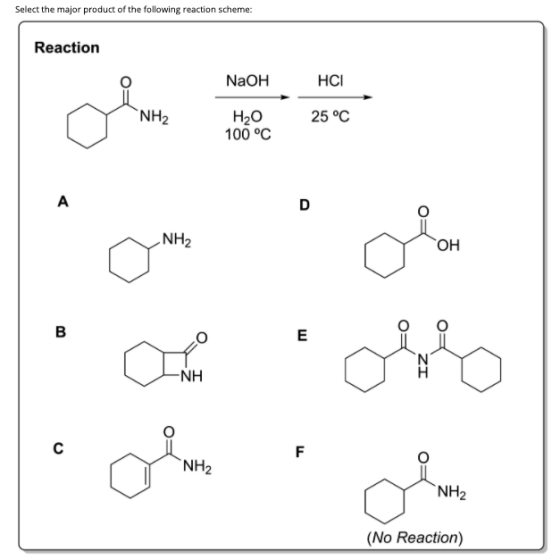 Select the major product of the following reaction scheme: Reaction NaOH HCI NH2 25 °C H2O 100 °C А D NH2 OH B E ZI -NH oble