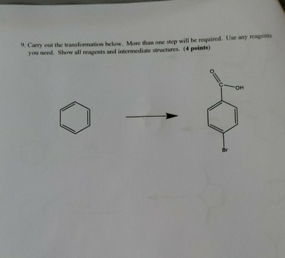 9. Carry out the transformation below. More than one step will be required. Use any reagents you need. Show all reagents and