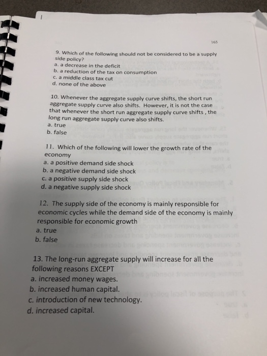 165 9. Which of the following should not be considered to be a supply side policy? a. a decrease in the deficit b. a reductio
