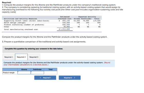Required: 1. Compute the product margins for the Xtreme and the Pathfinder products under the companys traditional costing s