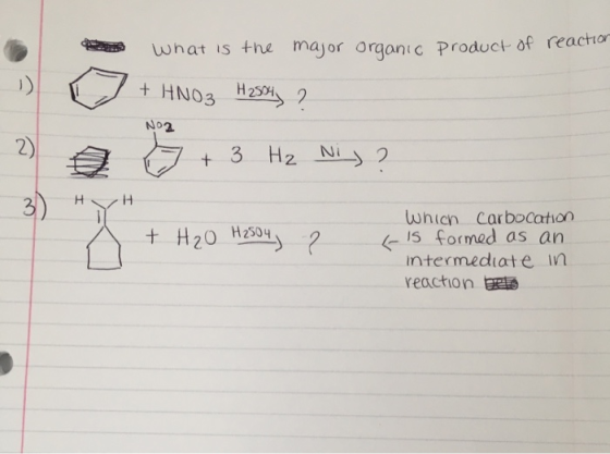 What is the major Organic product of reaction O + HNO3 H2sol ? NO2 O + 3 H2 Ni, ? A + H₂O H2504) ? Which Carbocation is forme