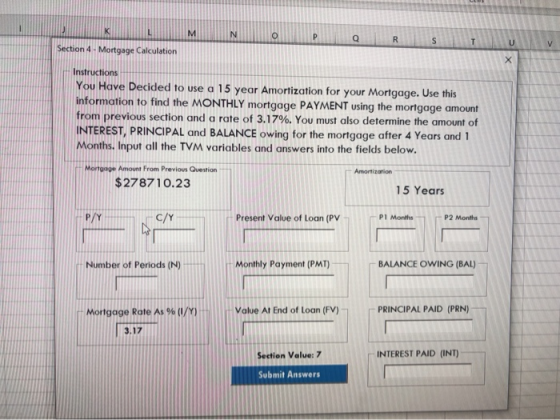Section 4 - Mortgage Calculation Instructions You Have Decided to use a 15 year Amortization for your Mortgage. Use this info