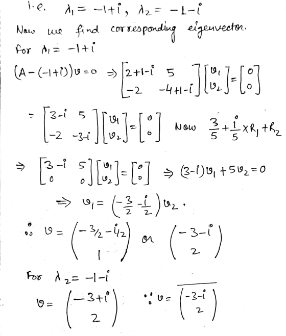 lie 1,= -ti, 12 = -1-i Nars we find corresponding eigenvector for di = -lti (A-(-+)) -o =) [2+1-i 5 L-2 -4H-1 *49.7]C+7+[] T3