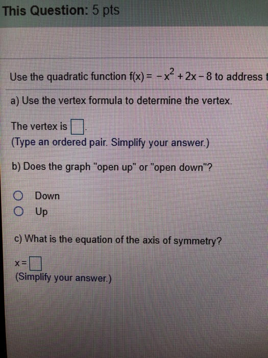 This Question: 5 pts Use the quadratic function f(x)- -x +2x-8 to address t a) Use the vertex formula to determine the vertex