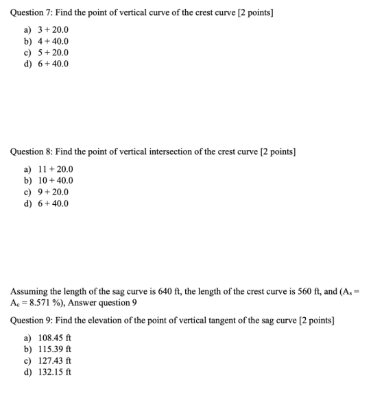 Question 7: Find the point of vertical curve of the crest curve [2 points] a) 3 + 20.0 b) 4+40.0 c) 5+ 20.0 d) 6+40.0 Questio